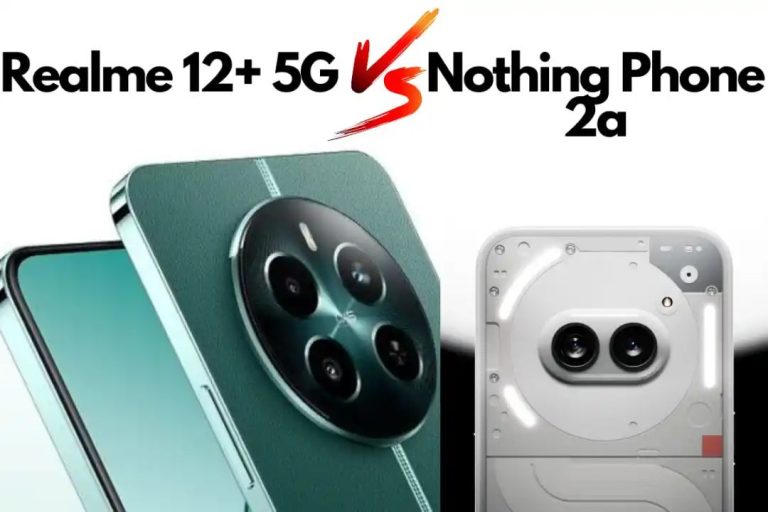 Nothing Phone 2a vs Realme 12+ 5G: A Detailed Comparison To Determine The Best Buy