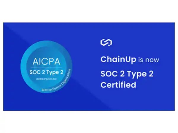 ChainUp Strengthens Security Posture with Acquisition of SOC 2 Type 2 Certification